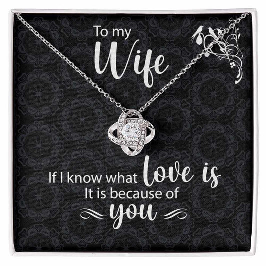 To My Wife Love Knot Necklace If I Know What Love Is With Message Card