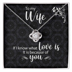 To My Wife Love Knot Necklace If I Know What Love Is With Message Card