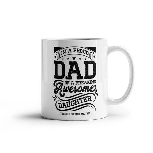 I'm a Proud Dad of a Freaking Awesome Daughter Coffee Mug