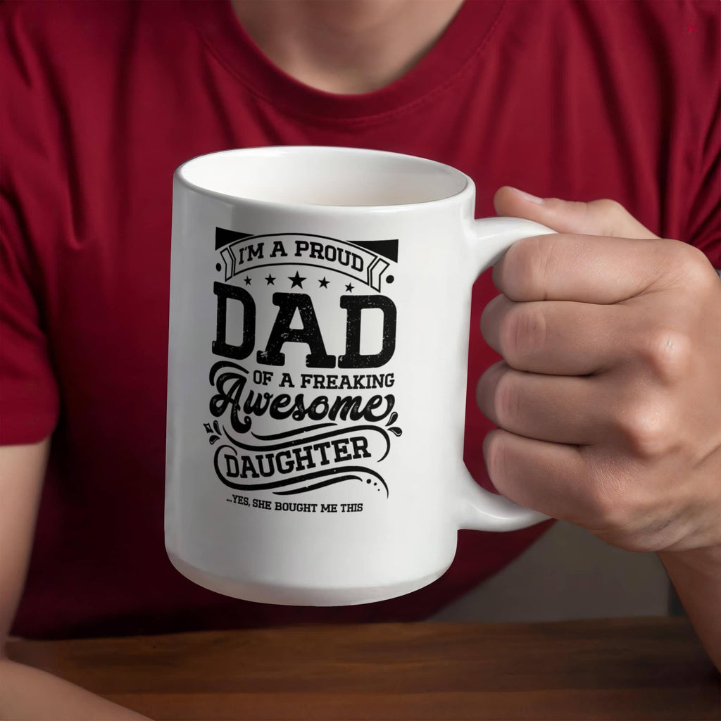 I'm a Proud Dad of a Freaking Awesome Daughter Coffee Mug