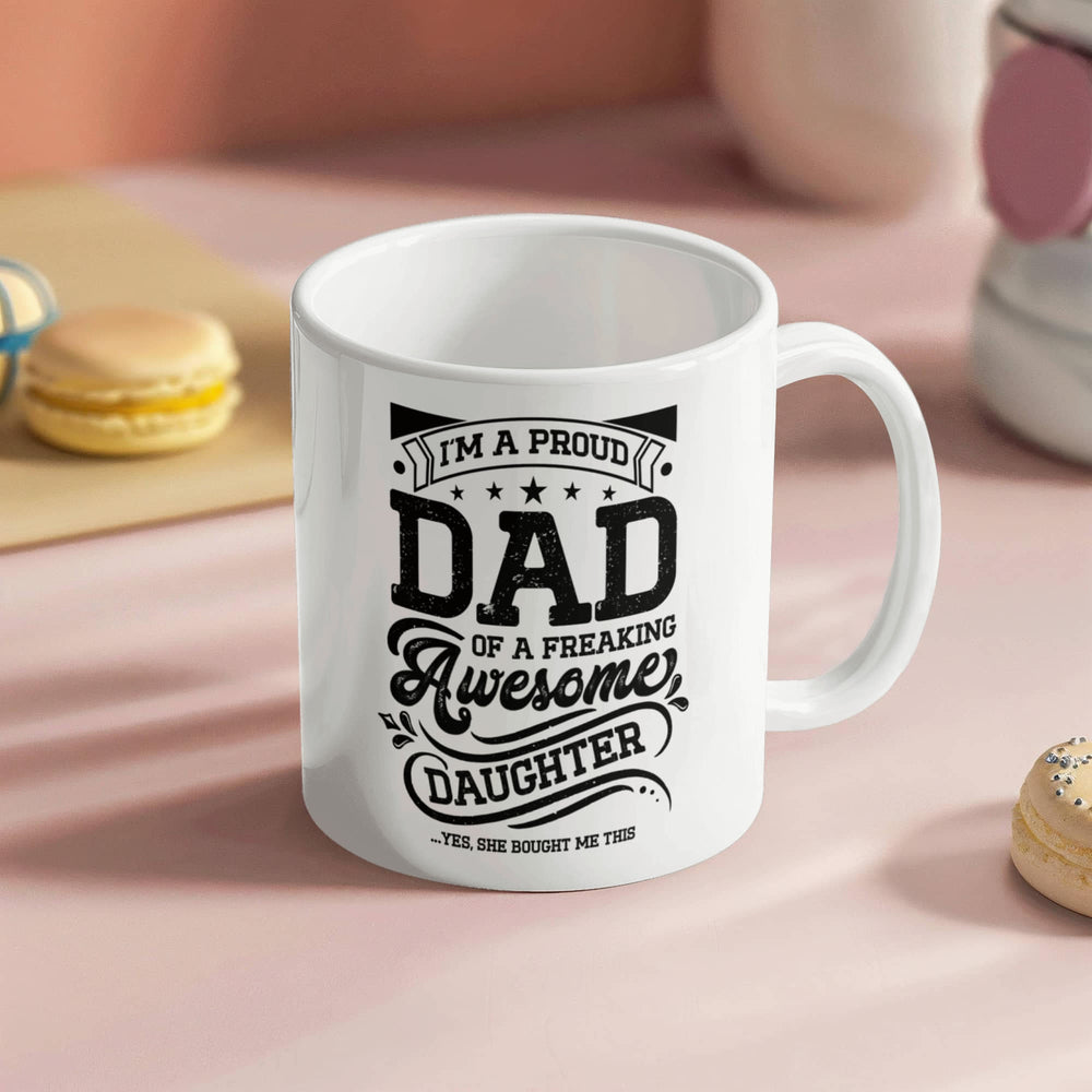 I'm a Proud Dad of a Freaking Awesome Daughter Coffee Mug