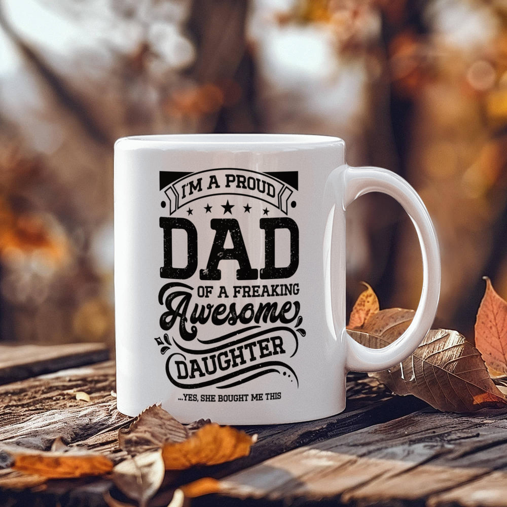 I'm a Proud Dad of a Freaking Awesome Daughter Coffee Mug